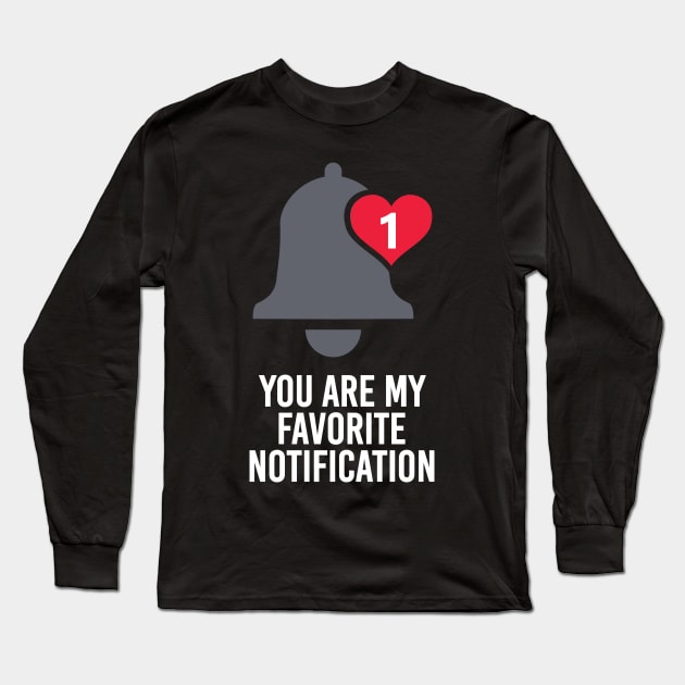 You Are My Favorite Notification Long Sleeve T-Shirt by andantino